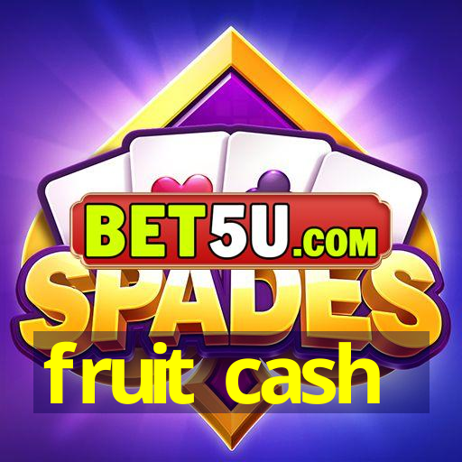 fruit cash